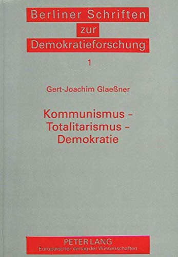 Kommunismus - Totalitarismus - Demokratie: Studien zu einer sÃ¤kularen Auseinandersetzung (Berliner Schriften zur Demokratieforschung) (German Edition) (9783631473603) by GlaeÃŸner, Gert-Joachim