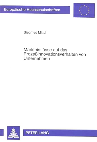 9783631474143: Markteinfluesse Auf Das Prozeinnovationsverhalten Von Unternehmen