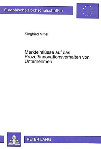 9783631474143: Markteinfluesse Auf Das Prozeinnovationsverhalten Von Unternehmen: 1585