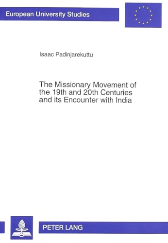 The Missionary Movement of the 19th & 20th Centuries & Its Encounter With India a Historico-Theol...