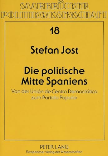 9783631474525: Die Politische Mitte Spaniens: Von Der Union de Centro Democratico Zum Partido Popular: 18 (Saarbreucker Politikwissenschaft,)