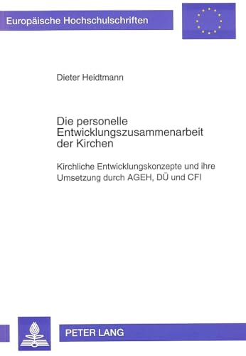 Imagen de archivo de Die Personelle Entwicklungszusammenarbeit Der Kirchen: Kirchliche Entwicklungskonzepte Und Ihre Umsetzung Durch Ageh, Due Und Cfi (Europaeische Hochschulschriften / European University Studie) a la venta por Revaluation Books