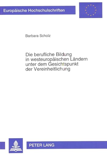 Die berufliche Bildung in westeuropÃ¤ischen LÃ¤ndern unter dem Gesichtspunkt der Vereinheitlichung (EuropÃ¤ische Hochschulschriften / European University ... Universitaires EuropÃ©ennes) (German Edition) (9783631474754) by Scholz, Barbara