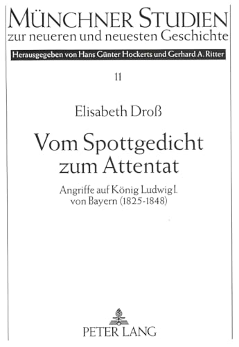 Imagen de archivo de Vom Spottgedicht zum Attentat. Angriffe auf Knig Ludwig I. von Bayern (1825 - 1848). a la venta por Antiquariat Herrmann