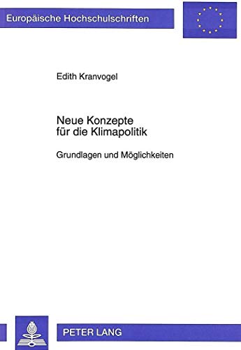 9783631475393: Neue Konzepte Fuer Die Klimapolitik: Grundlagen Und Moeglichkeiten: 1565 (Europaeische Hochschulschriften / European University Studie)