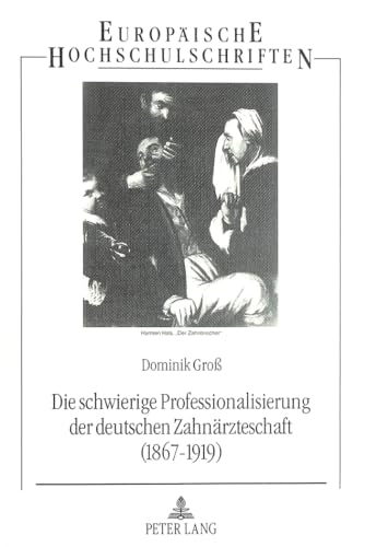 Imagen de archivo de Die schwierige Professionalisierung der deutschen Zahnrzteschaft (1867 - 1919) a la venta por Antiquariat Stefan Krger