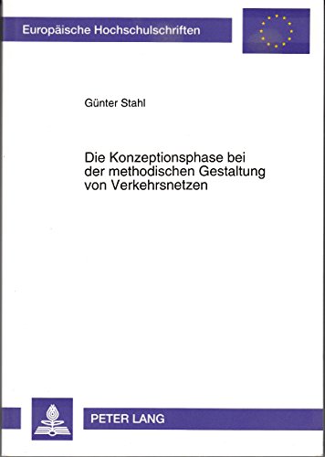 Die Konzeptionsphase bei der methodischen Gestaltung von Verkehrsnetzen: Hinweise zu ZusammenhÃ¤ngen zwischen verkehrsplanerischen Grundlagen, ... Universitaires EuropÃ©ennes) (German Edition) (9783631476345) by Stahl, GÃ¼nter