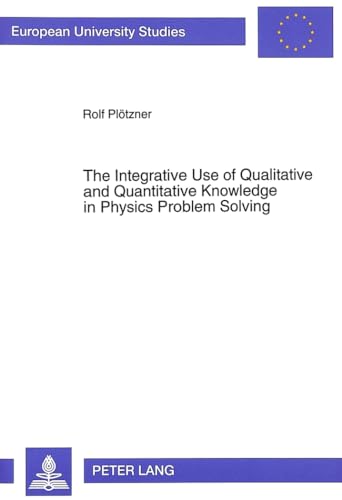 Imagen de archivo de The Integrative Use of Qualitative and Quantitative Knowledge in Physics Problem Solving (Europaische Hochschulschriften / European University Studies / Publications Universitaires Europeennes) a la venta por Zubal-Books, Since 1961