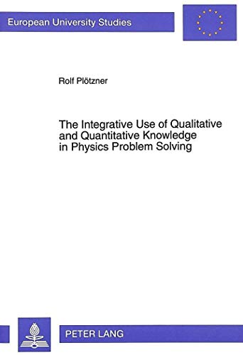 Stock image for The Integrative Use of Qualitative and Quantitative Knowledge in Physics Problem Solving (Europaische Hochschulschriften / European University Studies / Publications Universitaires Europeennes) for sale by Zubal-Books, Since 1961