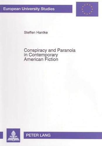 Conspiracy and Paranoia in Contemporary American Fiction: The Works of Don DeLillo and Joseph McElroy (EuropÃ¤ische Hochschulschriften / European ... / Publications Universitaires EuropÃ©ennes) (9783631476413) by Hantke, Steffen