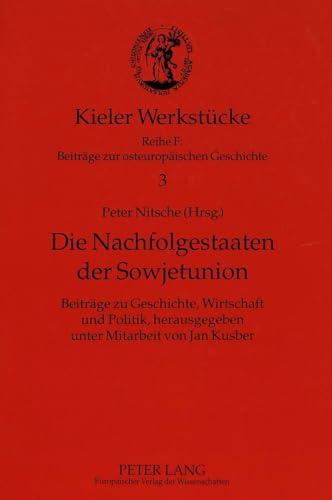 Die Nachfolgestaaten der Sowjetunion: BeitrÃ¤ge zu Geschichte, Wirtschaft und Politik (Kieler WerkstÃ¼cke) (German Edition) (9783631477946) by Nitsche, Peter
