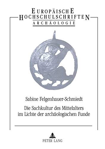 Stock image for Die Sachkultur Des Mittelalters Im Lichte Der Archaeologischen Funde (Europaeische Hochschulschriften / European University Studie) for sale by Chiron Media