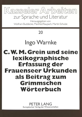 Stock image for C.W.M. Grein und seine lexikographische Erfassung der Frauenseer Urkunden als Beitrag zum Grimmschen Wrterbuch. for sale by SKULIMA Wiss. Versandbuchhandlung
