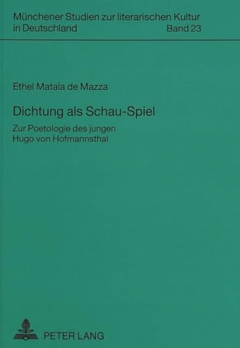 Dichtung als Schau-Spiel: Zur Poetologie des jungen Hugo von Hofmannsthal (MÃ¼nchener Studien zur literarischen Kultur in Deutschland) (German Edition) (9783631478462) by Matala De Mazza, Ethel Grace