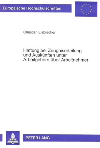 9783631478554: Haftung Bei Zeugniserteilung Und Auskuenften Unter Arbeitgebern Ueber Arbeitnehmer