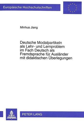 9783631478622: Deutsche Modalpartikeln ALS Lehr- Und Lernproblem Im Fach Deutsch ALS Fremdsprache Fuer Auslaender Mit Didaktischen Ueberlegungen: 1478