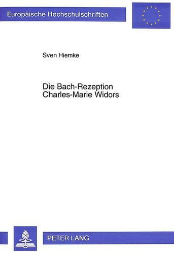 Die Bach-Rezeption Charles-Marie Widors. - Hiemke, Sven