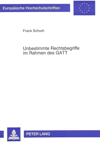 9783631480403: Unbestimmte Rechtsbegriffe Im Rahmen Des GATT: Eine Untersuchung Anhand Der Regelungen Ueber Dumping Und Subventionen: 1659 (Europaeische Hochschulschriften Recht)