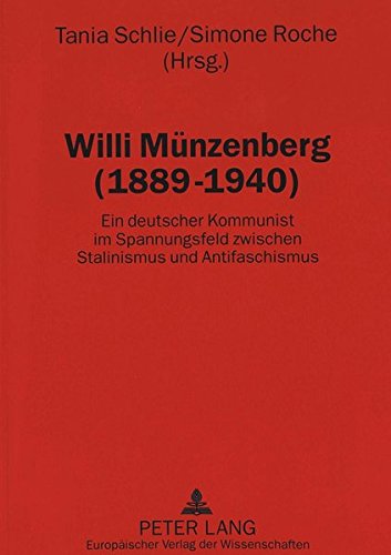 Willi Münzenberg (1889 - 1940). Ein deutscher Kommunist im Spannungsfeld zwischen Stalinismus und Antifaschismus. - Schlie, Tania [Hrsg.] und Simone Roche [Hrsg.]