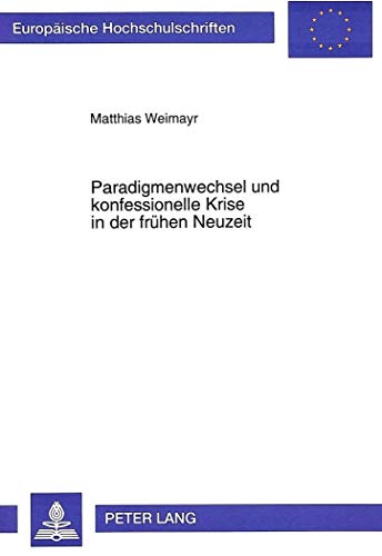 9783631480649: Paradigmenwechsel Und Konfessionelle Krise in Der Fruehen Neuzeit: Der Kampf Um Die Autonomie Der Wissenschaft: 461 (Europaeische Hochschulschriften / European University Studie)