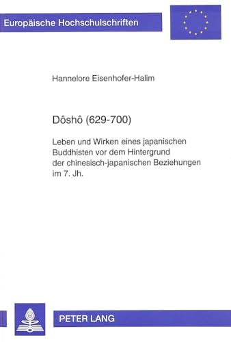 9783631481240: Dosho (629-700): Leben Und Wirken Eines Japanischen Buddhisten VOR Dem Hintergrund Der Chinesisch-Japanischen Beziehungen Im 7. Jh.: 43 (Europaische Hochschulschriften. Reihe XXVII, Asiatische Und)