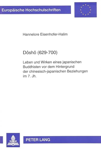 9783631481240: Dsh (629-700): Leben Und Wirken Eines Japanischen Buddhisten VOR Dem Hintergrund Der Chinesisch-Japanischen Beziehungen Im 7. Jh.: 43 (Europaeische Hochschulschriften / European University Studie)