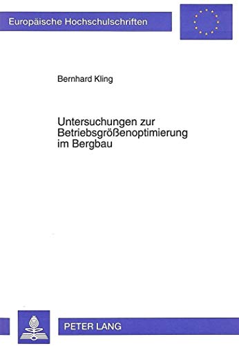 9783631481981: Untersuchungen zur Betriebsgroeenoptimierung im Bergbau: Die Bedeutung des "Hotelling-Theorems" bei der Gestaltung des Foerderratenprofils: 1672
