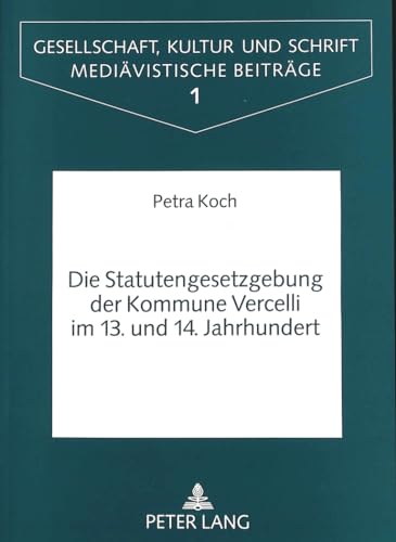 Statutengesetzgebung der Kommune Vercelli im 13. und 14. Jahrhundert: Untersuchungen zur Kodikologie, Genese und Benutzung der Ã¼berlieferten ... Kultur und Schrift) (German Edition) (9783631482759) by UniversitÃ¤t MÃ¼nster; Koch-LÃ¼tke Westhues, Petra