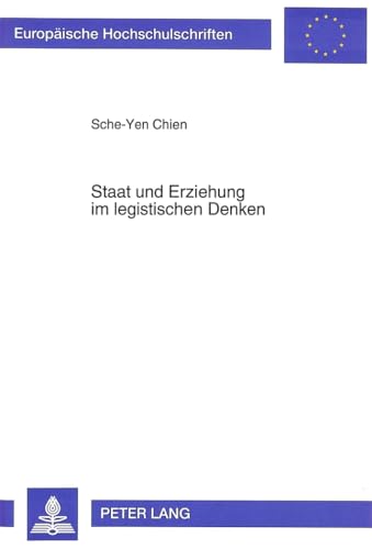 Staat und Erziehung im legistischen Denken (EuropÃ¤ische Hochschulschriften / European University Studies / Publications Universitaires EuropÃ©ennes) (German Edition) (9783631482841) by Chien, Sche-Yen