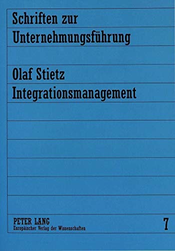 9783631483435: Integrationsmanagement: Dargestellt Am Beispiel Des Computer Integrated Manufacturing (CIM) in Der Deutschen Automobilindustrie: 7 (Schriften Zur Unternehmungsfuehrung)