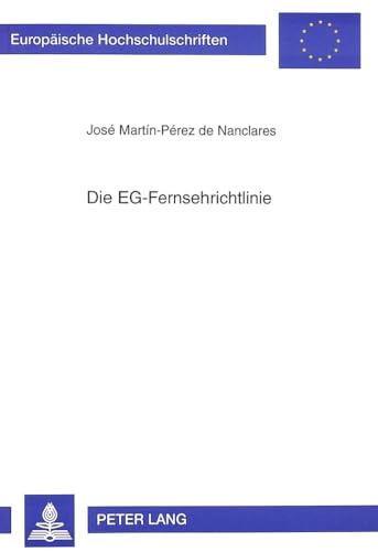 Beispielbild fr Die EG-Fernsehrichtlinie. Rechtsgrundlage, Kommentierung und Umsetzung in das Recht der EG-Mitgliedstaaten sowie sterreichs und der Schweiz. zum Verkauf von Roland Antiquariat UG haftungsbeschrnkt