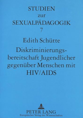 Diskriminierungsbereitschaft Jugendlicher gegenÃ¼ber Menschen mit HIV/AIDS: Determinanten und MÃ¶glichkeiten der VerÃ¤nderung durch schulische ... und SexualpÃ¤dagogik) (German Edition) (9783631483763) by SchÃ¼tte, Edith