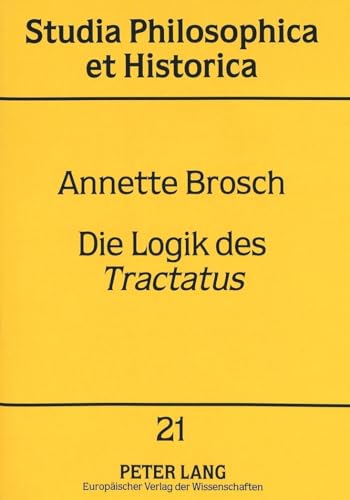 9783631484104: Die Logik Des Tractatus: Eine Logisch-Semantische Untersuchung Dessen, -Was Der Fall- Sein Kann: 21 (Studia Philosophica Et Historica)