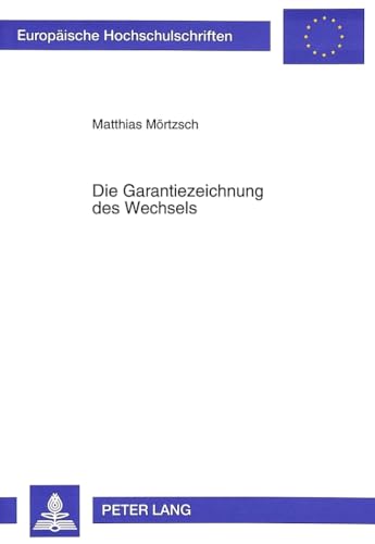 Die Garantiezeichnung des Wechsels (EuropÃ¤ische Hochschulschriften Recht) (German Edition) (9783631484548) by MÃ¶rtzsch, Matthias