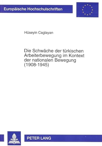 Die Schwäche der türkischen Arbeiterbewegung im Kontext der nationalen Bewegung. (1908 - 1945).