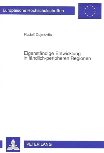 9783631485590: Eigenstaendige Entwicklung in Laendlich-Peripheren Regionen: Erfahrungen, Ansaetze Und Erfolgsbedingungen: 1809 (Europaeische Hochschulschriften / European University Studie)