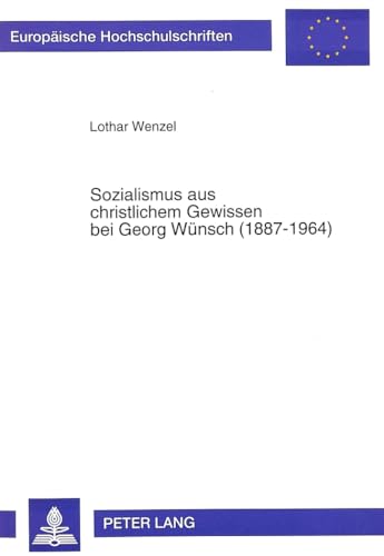 9783631485798: Sozialismus aus christlichem Gewissen bei Georg Wünsch (1887-1964): 543 (Europaeische Hochschulschriften / European University Studie)