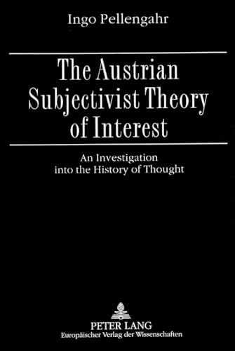 

The Austrian Subjectivist Theory of Interest: An Investigation into the History of Thought