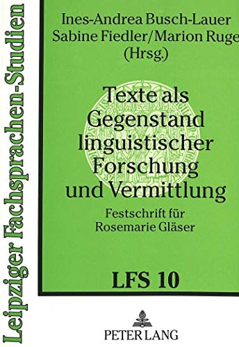 Stock image for Texte als Gegenstand linguistischer Forschung und Vermittlung. Festschrift fr Rosemarie Glser. Leipziger Fachsprachen-Studien Band. 10 for sale by Bernhard Kiewel Rare Books