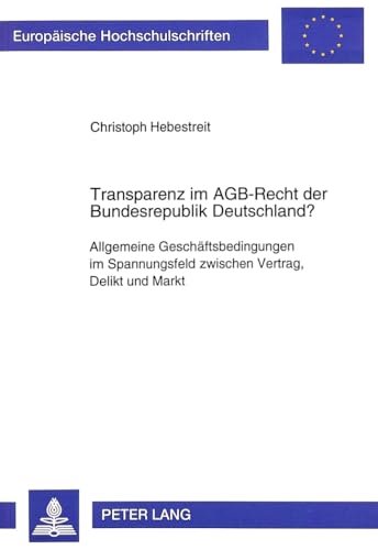 Imagen de archivo de Transparenz im AGB-Recht der Bundesrepublik Deutschland? Allgemeine Geschftsbedingungen im Spannungsfeld zwischen Vertrag, Delikt und Markt a la venta por Buchpark