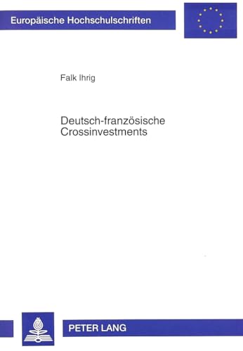 9783631487853: Deutsch-Franzoesische Crossinvestments: Eine Theoretische Und Empirische Untersuchung Unter Besonderer Beruecksichtigung Der ... / European University Studie)