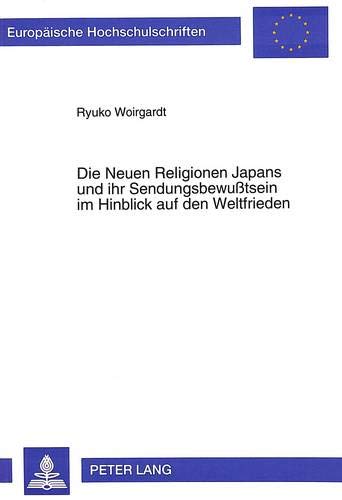 Imagen de archivo de Die Neuen Religionen Japans und ihr Sendungsbewutsein im Hinblick auf den Weltfrieden. a la venta por SKULIMA Wiss. Versandbuchhandlung