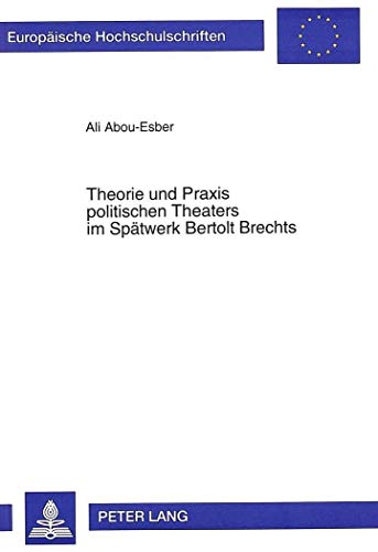 Beispielbild fr Theorie und Praxis politischen Theaters im Sptwerk Bertolt Brechts. zum Verkauf von SKULIMA Wiss. Versandbuchhandlung