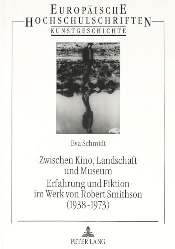 9783631490082: Zwischen Kino, Landschaft Und Museum. Erfahrung Und Fiktion Im Werk Von Robert Smithson (1938-1973)