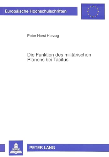 9783631490563: Die Funktion Des Militaerischen Planens Bei Tacitus: Der Kriegsrat Von Bedriacum Im Zweiten Buch Der Historien ALS Paradigma Fuer Das Verhaeltnis Von Rat Und Tat