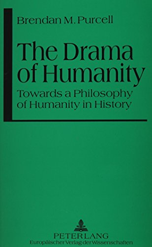 

The Drama of Humanity Towards a Philosophy of Humanity in History