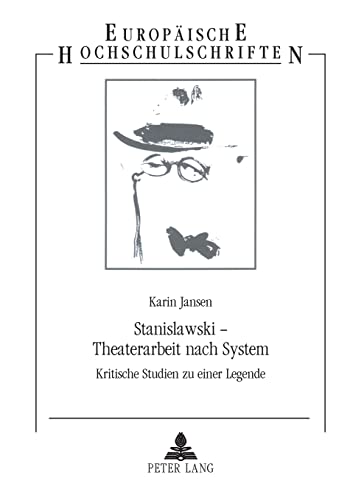 9783631491669: Stanislawski - Theaterarbeit nach System: Kritische Studien zu einer Legende (62) (Europische Hochschulschriften / European University Studies / Publications Universitaires Europenn)