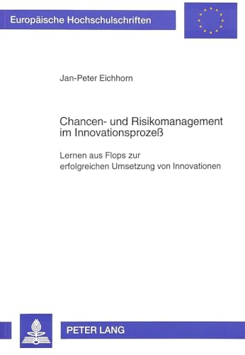 Chancen- und Risikomanagement im Innovationsprozess: Lernen aus Flops zur erfolgreichen Umsetzung...