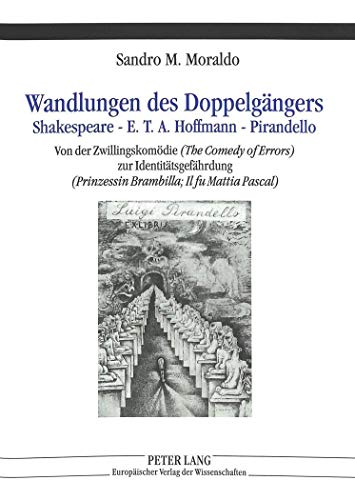9783631493137: Wandlungen Des Doppelgangers: Shakespeare E. T. A. Hoffmann Pirandello: Shakespeare - E.T.A. Hoffmann - Pirandello- Von Der Zwillingskomoedie (the ... (Prinzessin Brambilla, Il Fu Mattia Pascal)