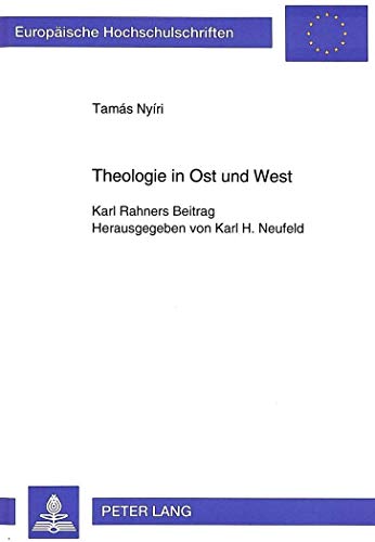 9783631493489: Theologie in Ost Und West: Karl Rahners Beitrag- Herausgegeben Von Karl H. Neufeld: 570 (Europaeische Hochschulschriften / European University Studie)